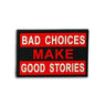 PVC patch with black border and red text: "BAD CHOICES MAKE GOOD STORIES"